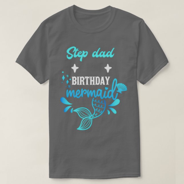 Mermaid Step Dad Birthday Mermaid 2 T-Shirt (Design Front)