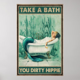 Mermaid Take A Bath You Dirty Hippie Poster