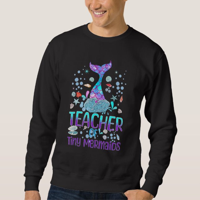 Mermaid Teacher of Kindergarten Prek Teacher of Ti Sweatshirt (Front)