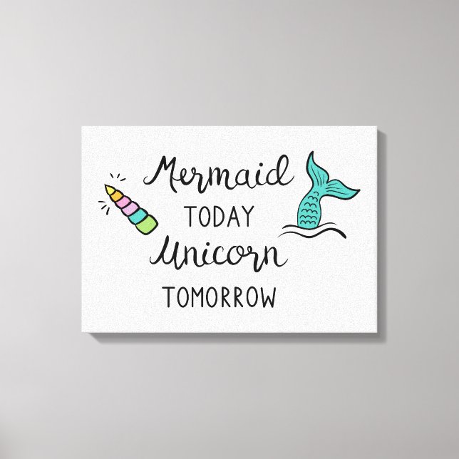 Mermaid Today Unicorn Tomorrow Canvas Print (Front)