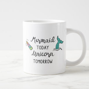Mermaid Today Unicorn Tomorrow Giant Coffee Mug