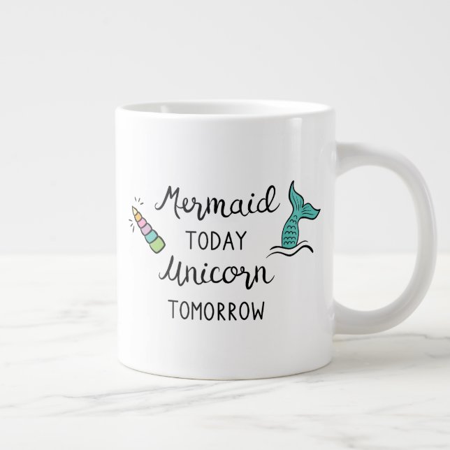 Mermaid Today Unicorn Tomorrow Giant Coffee Mug (Right)