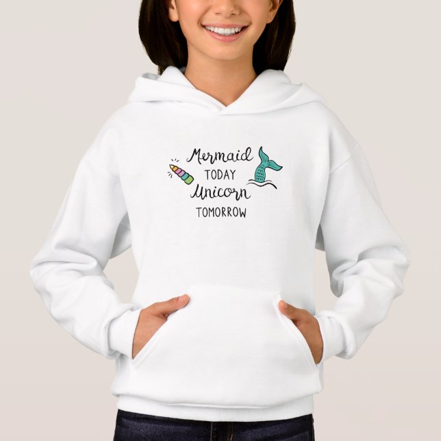 Mermaid Today Unicorn Tomorrow Hoodie (Front)