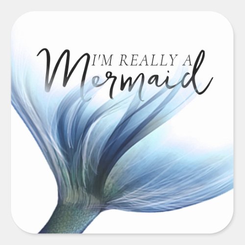 MermaidLife Im Really a Mermaid  Blue Tail Quote Square Sticker