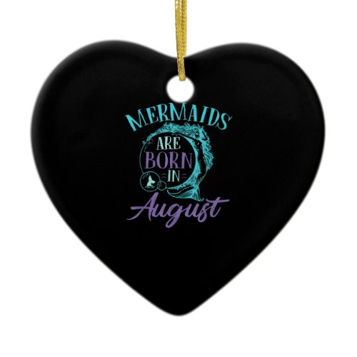 Mermaids Are Born in August Birthday Ceramic Ornament