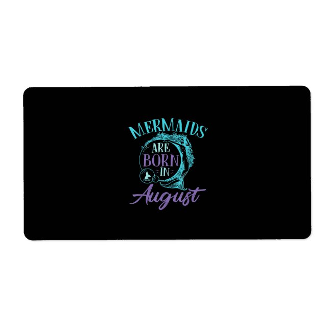 Mermaids Are Born in August Birthday Label (Front)