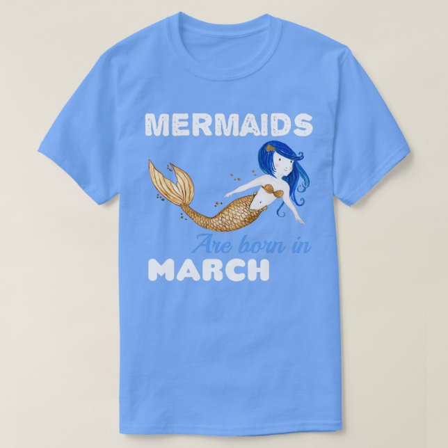 Mermaids are born in MARCH T-Shirt (Design Front)