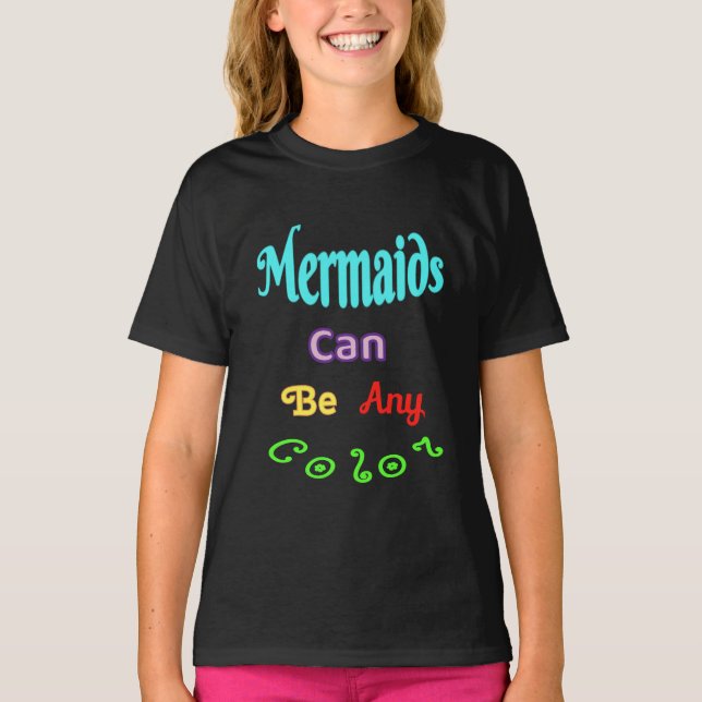 Mermaids Can Be Any Color T-shirt (Front)