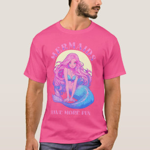 Mermaids Have More Fun Cute Mermaidcore Fantasy Ar T-Shirt