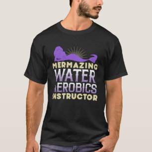 Mermazing Water Aerobics Instructor Fitness Expert T-Shirt