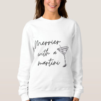Merrier With A Martini Sweatshirt