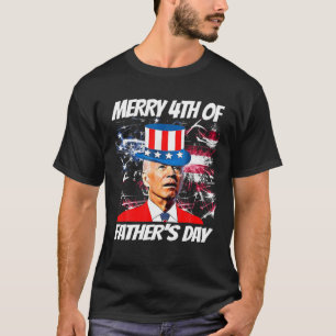 Merry 4Th Of Father's Day Funny Joe Biden Happy Fa T-Shirt