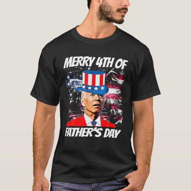 Merry 4Th Of Father's Day Funny Joe Biden Happy Fa T-Shirt (Front)
