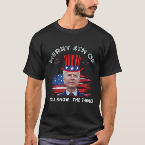  merry 4TH of july you know the thing T_Shirt