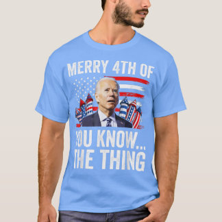 Merry 4th of You know  T-Shirt