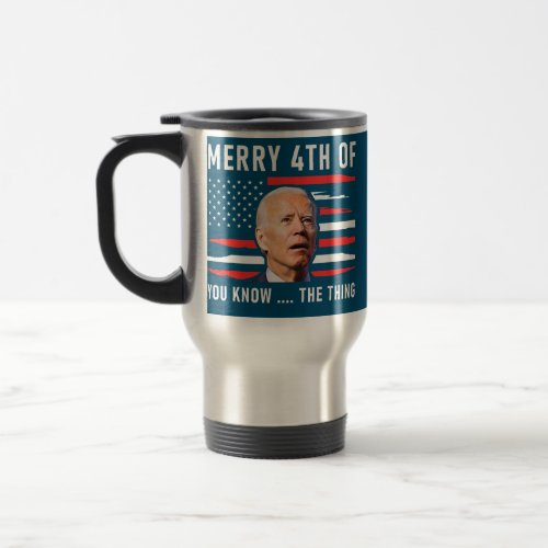 Merry 4th of You Know The Thing American Flag Travel Mug