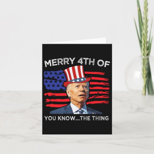 Merry 4th Of You Know The Thing Joe Biden Fourth 4 Card