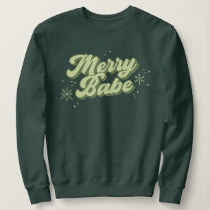 Merry Babe Green Font With Snowflakes Holiday Sweatshirt