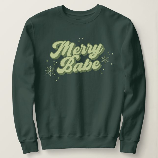 Merry Babe Green Font With Snowflakes Holiday Sweatshirt (Design Front)