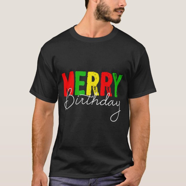 Merry Birthday, Born On Christmas Day  T-Shirt (Front)