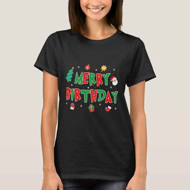 Merry Birthday Merry Christmas Happy Birthday Xmas T-Shirt (Front)