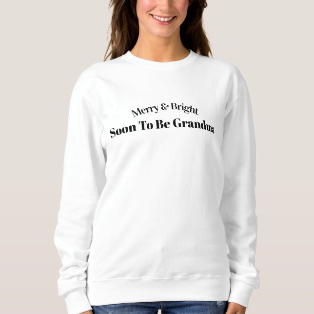 Merry & Bright Soon To Be Grandma Quote Sweater. Sweatshirt (Front)