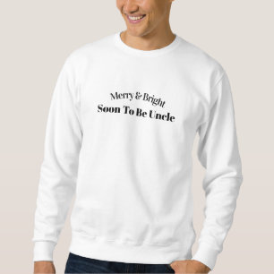 Merry & Bright Soon To Be Uncle Quote Sweater. Sweatshirt