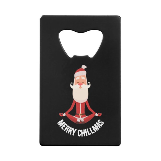 Merry Chillmas Meditating Zen Santa Holiday Credit Card Bottle Opener (Front)