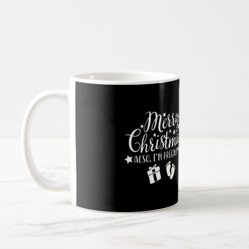 Merry Christmas Also IM Pregnant Pregnancy Announ Coffee Mug
