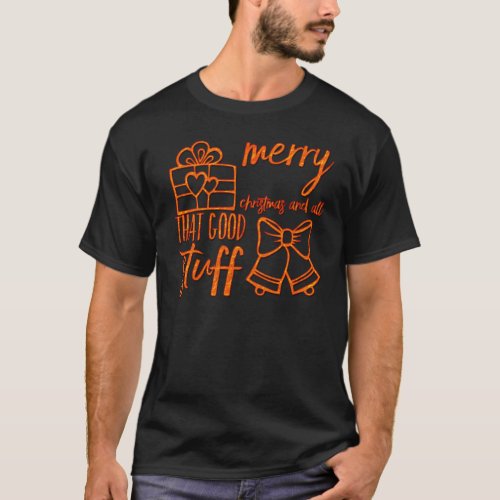 Merry Christmas And All That Good Stuff T_Shirt