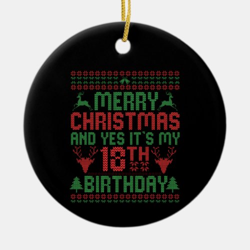 Merry Christmas And Yes Its my 18th Birthday Gift Ceramic Ornament