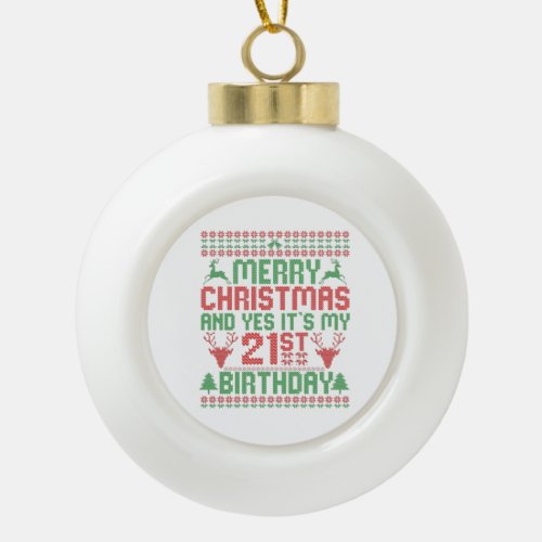 Merry Christmas And Yes Its my 21st Birthday Gift Ceramic Ball Christmas Ornament