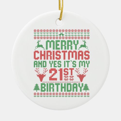 Merry Christmas And Yes Its my 21st Birthday Gift Ceramic Ornament
