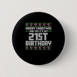 Merry Christmas And Yes Its My 21st Birthday Ugly Button