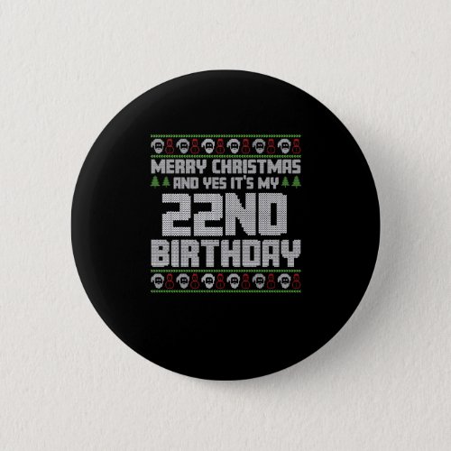 Merry Christmas And Yes Its My 22nd Birthday Ugly Button
