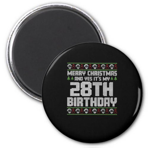 Merry Christmas And Yes Its My 28th Birthday Ugly Magnet