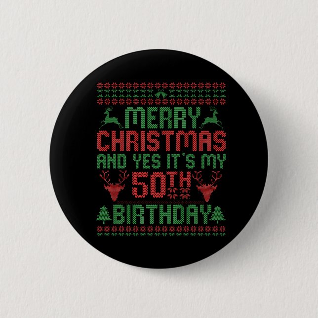 Merry Christmas And Yes It's my 50th Birthday Gift Button (Front)