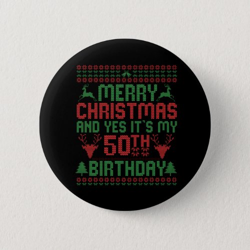 Merry Christmas And Yes Its my 50th Birthday Gift Button
