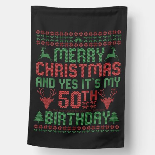 Merry Christmas And Yes Its my 50th Birthday Gift House Flag