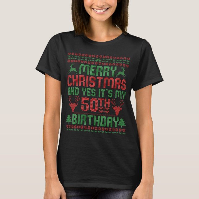Merry Christmas And Yes It's my 50th Birthday Gift T-Shirt (Front)