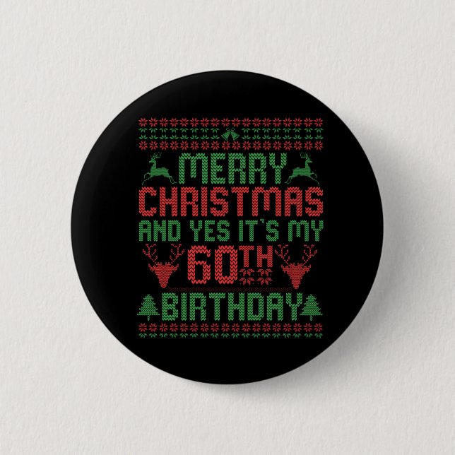 Merry Christmas And Yes It's my 60th Birthday Gift Button (Front)