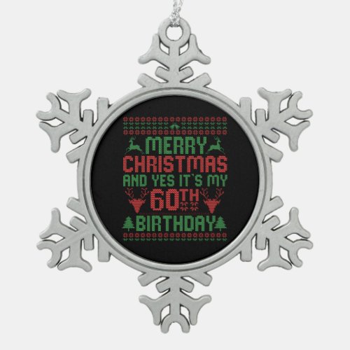 Merry Christmas And Yes Its my 60th Birthday Gift Snowflake Pewter Christmas Ornament