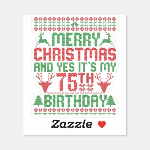 Merry Christmas And Yes Its my 75th Birthday Gift Sticker