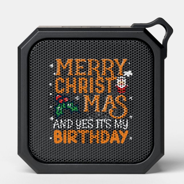 Merry Christmas And Yes It's My Birthday Bluetooth Speaker (Front)