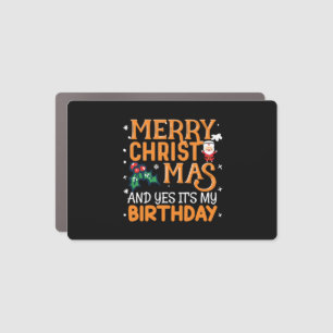 Merry Christmas And Yes It's My Birthday Car Magnet