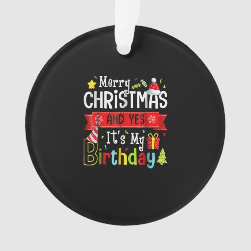 Merry Christmas And Yes Its My Birthday Funny Fami Ornament