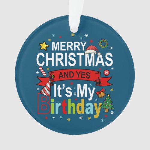 Merry Christmas And Yes Its My Birthday Gift Tee Ornament