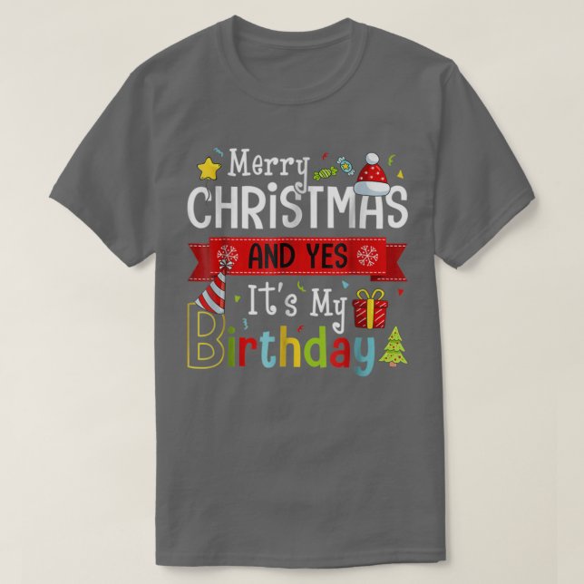 Merry Christmas And Yes Its My Birthday On Xmas Pa T-Shirt (Design Front)