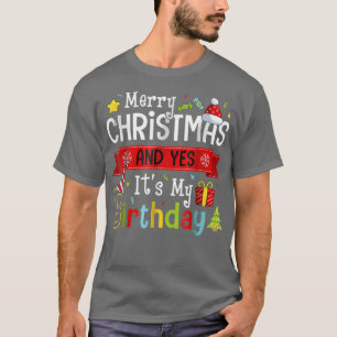 Merry Christmas And Yes Its My Birthday On Xmas Pa T-Shirt
