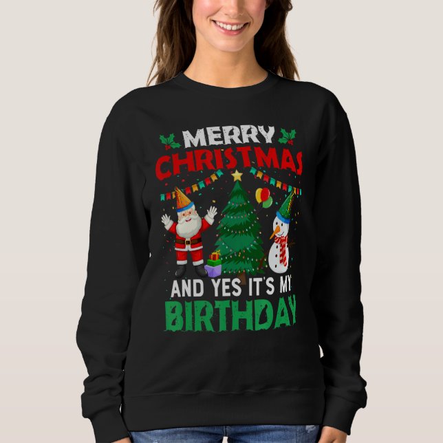 Merry Christmas And Yes It's My Birthday Sweatshirt (Front)